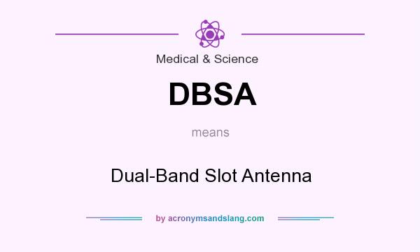 What does DBSA mean? It stands for Dual-Band Slot Antenna