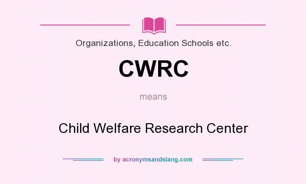 What does CWRC mean? It stands for Child Welfare Research Center