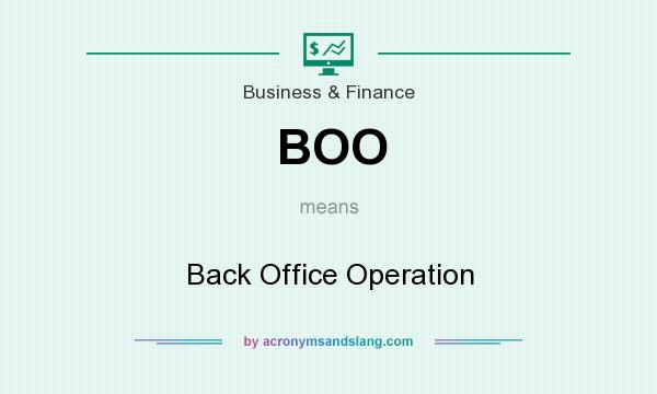What does BOO mean? It stands for Back Office Operation