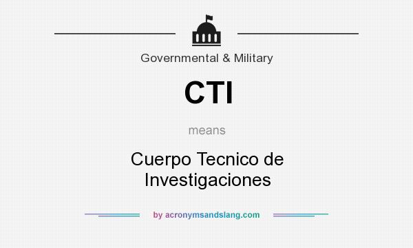 What does CTI mean? It stands for Cuerpo Tecnico de Investigaciones