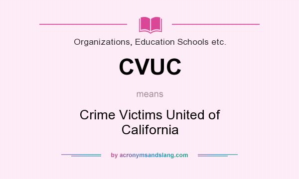 What does CVUC mean? It stands for Crime Victims United of California