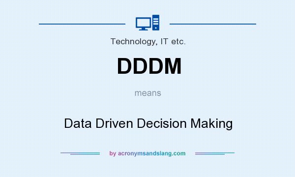 What does DDDM mean? It stands for Data Driven Decision Making