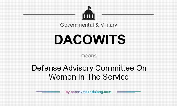 What does DACOWITS mean? It stands for Defense Advisory Committee On Women In The Service