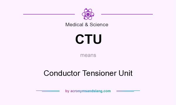What does CTU mean? It stands for Conductor Tensioner Unit