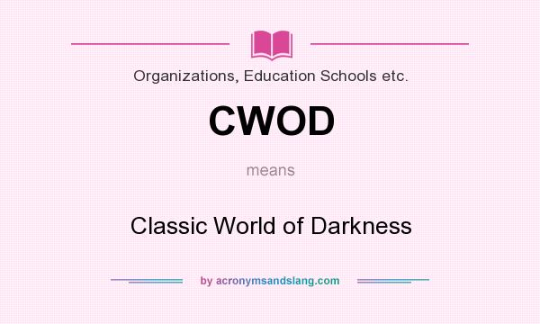 What does CWOD mean? It stands for Classic World of Darkness