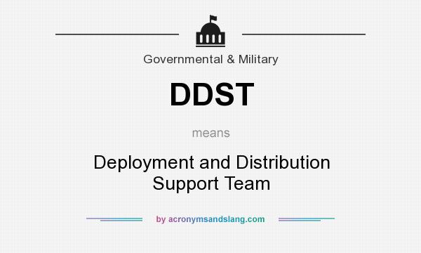 What does DDST mean? It stands for Deployment and Distribution Support Team