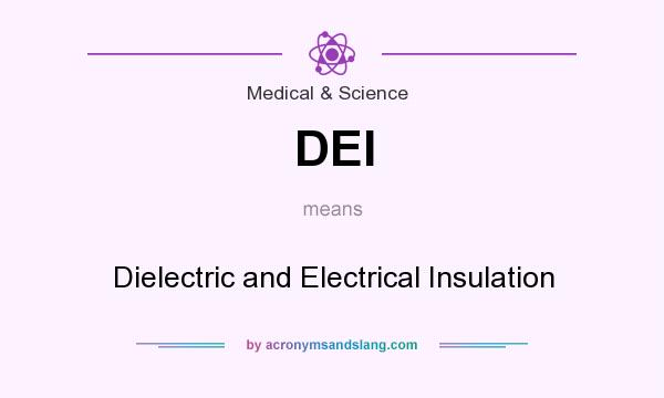 What does DEI mean? It stands for Dielectric and Electrical Insulation