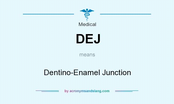 What does DEJ mean? It stands for Dentino-Enamel Junction