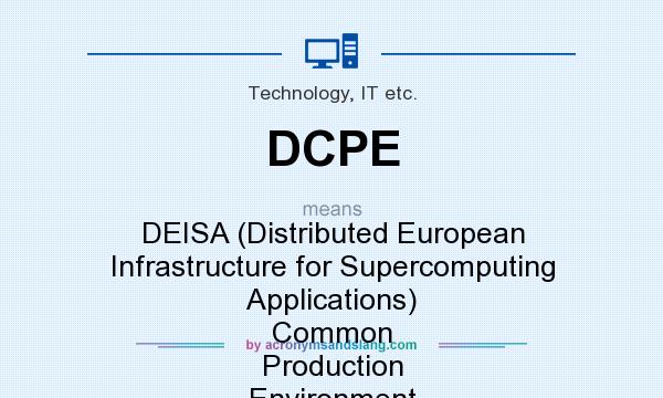 What does DCPE mean? It stands for DEISA (Distributed European Infrastructure for Supercomputing Applications) Common Production Environment