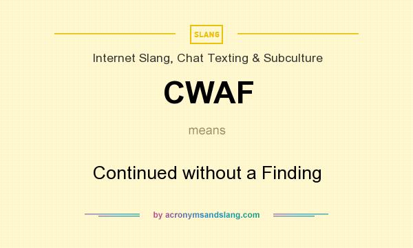 What does CWAF mean? It stands for Continued without a Finding