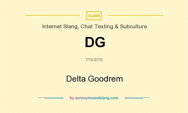 What does DG mean? It stands for Delta Goodrem