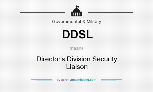 What does DDSL mean? It stands for Director`s Division Security Liaison