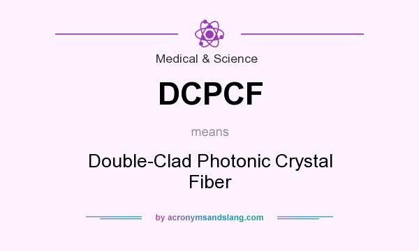What does DCPCF mean? It stands for Double-Clad Photonic Crystal Fiber