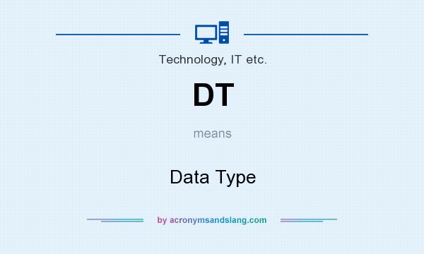 What does DT mean? It stands for Data Type