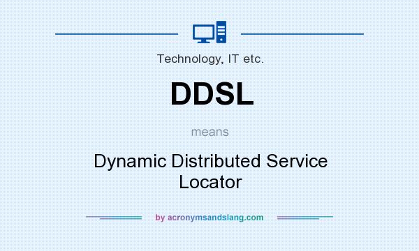 What does DDSL mean? It stands for Dynamic Distributed Service Locator
