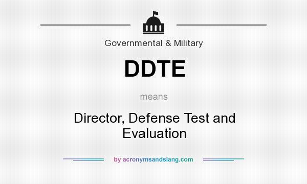 What does DDTE mean? It stands for Director, Defense Test and Evaluation