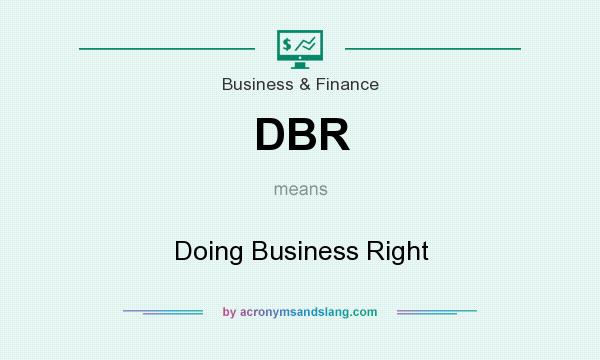 What does DBR mean? It stands for Doing Business Right