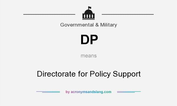 What does DP mean? It stands for Directorate for Policy Support
