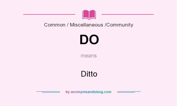 What does DO mean? It stands for Ditto