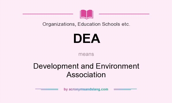 What does DEA mean? It stands for Development and Environment Association