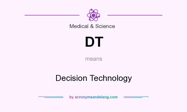 What does DT mean? It stands for Decision Technology