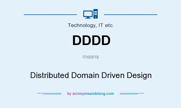 What does DDDD mean? It stands for Distributed Domain Driven Design