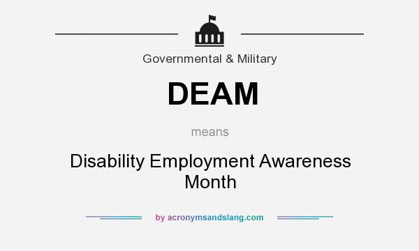 What does DEAM mean? It stands for Disability Employment Awareness Month