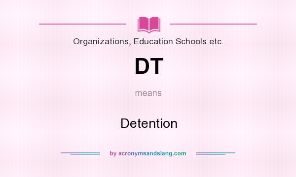 What does DT mean? It stands for Detention