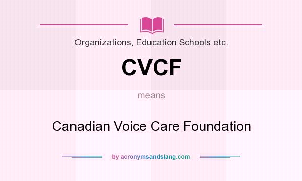 What does CVCF mean? It stands for Canadian Voice Care Foundation