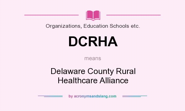 What does DCRHA mean? It stands for Delaware County Rural Healthcare Alliance