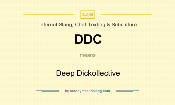 What does DDC mean? It stands for Deep Dickollective
