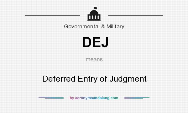 What does DEJ mean? It stands for Deferred Entry of Judgment
