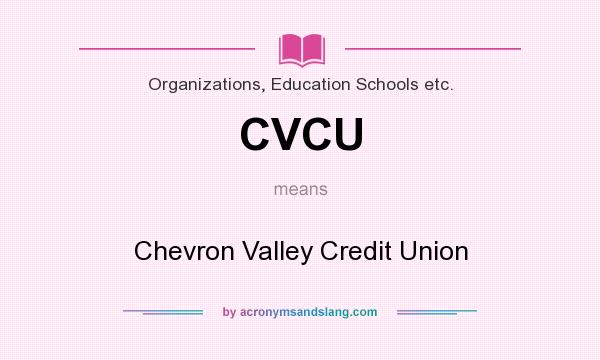 What does CVCU mean? It stands for Chevron Valley Credit Union