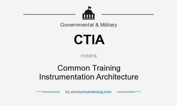 What does CTIA mean? It stands for Common Training Instrumentation Architecture
