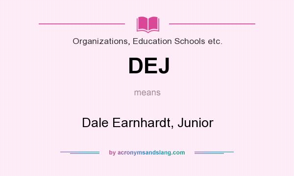 What does DEJ mean? It stands for Dale Earnhardt, Junior