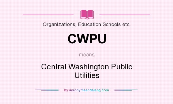 What does CWPU mean? It stands for Central Washington Public Utilities