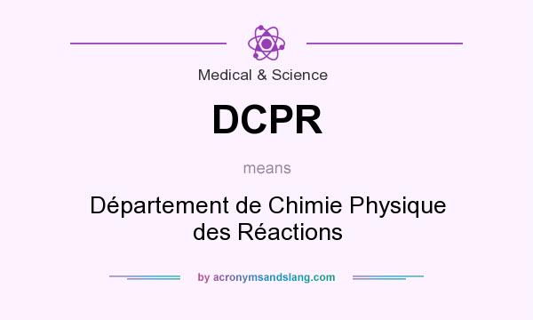 What does DCPR mean? It stands for Département de Chimie Physique des Réactions