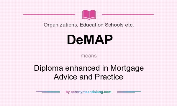 What does DeMAP mean? It stands for Diploma enhanced in Mortgage Advice and Practice