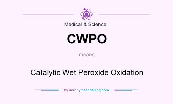What does CWPO mean? It stands for Catalytic Wet Peroxide Oxidation