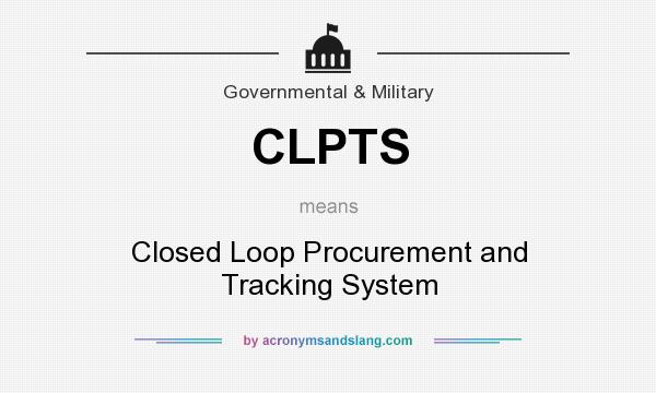 What does CLPTS mean? It stands for Closed Loop Procurement and Tracking System