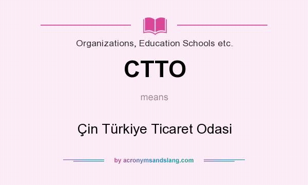 What does CTTO mean? It stands for Çin Türkiye Ticaret Odasi