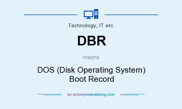 What does DBR mean? It stands for DOS (Disk Operating System) Boot Record
