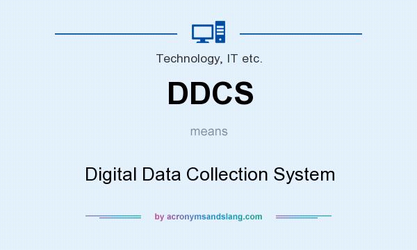 What does DDCS mean? It stands for Digital Data Collection System