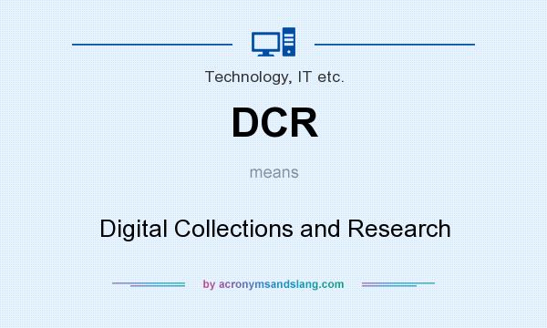 What does DCR mean? It stands for Digital Collections and Research