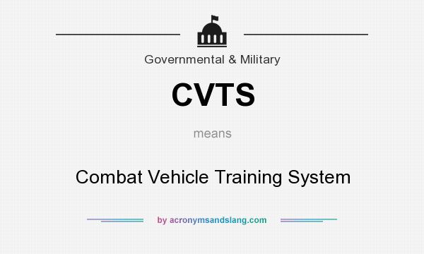 What does CVTS mean? It stands for Combat Vehicle Training System