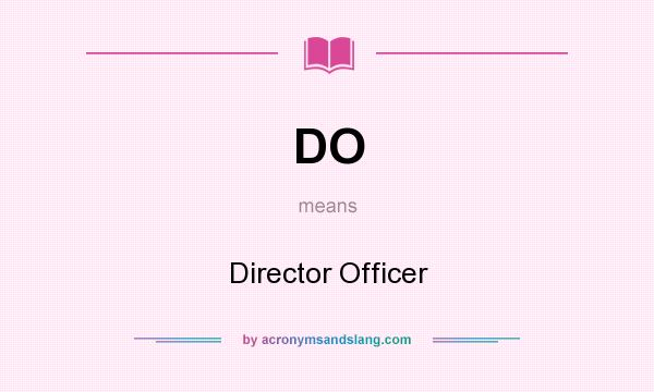 What does DO mean? It stands for Director Officer