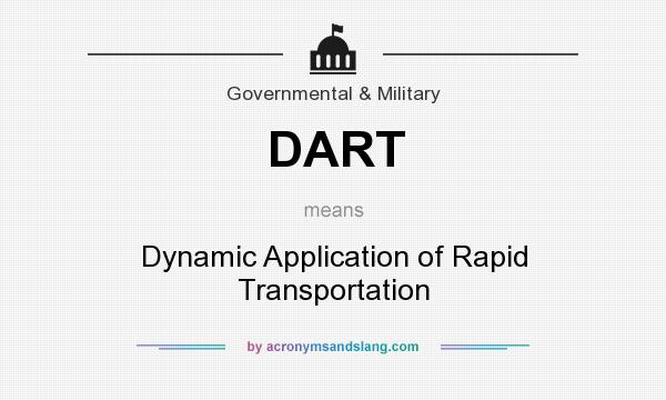 What does DART mean? It stands for Dynamic Application of Rapid Transportation