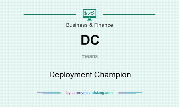 What does DC mean? It stands for Deployment Champion