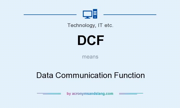 What does DCF mean? It stands for Data Communication Function