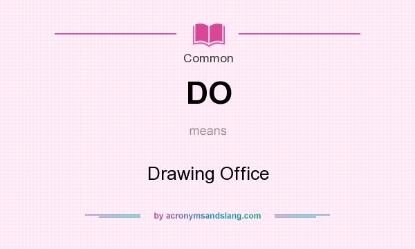 What does DO mean? It stands for Drawing Office